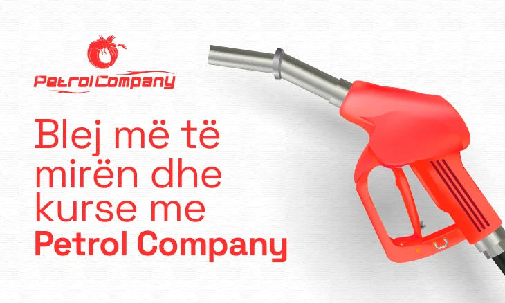 Blej më të mirën dhe kurse me Petrol Company!