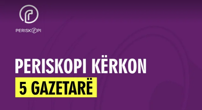 Periskopi shpall konkurs për 5 gazetarë